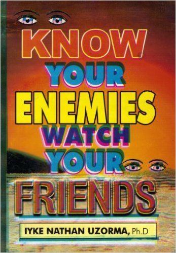 Know Your Enemies Watch Your Friends PB - Iyke Nathan Uzorma